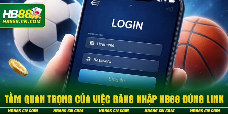 Tầm quan trọng của việc đăng nhập HB88 đúng link